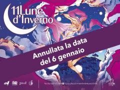 11 Lune d'Inverno. Annullata anche la data del 6 gennaio.